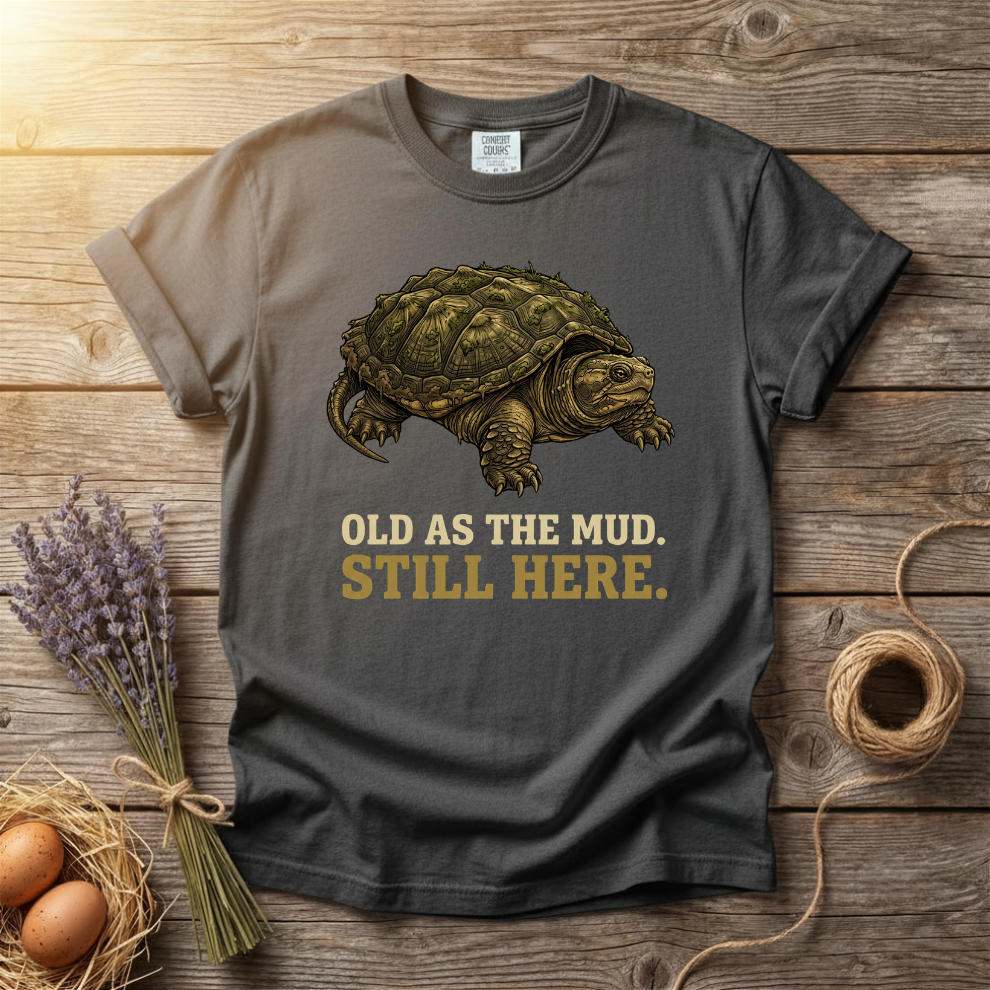 Old As The Mud Still Here Unisex T-Shirt