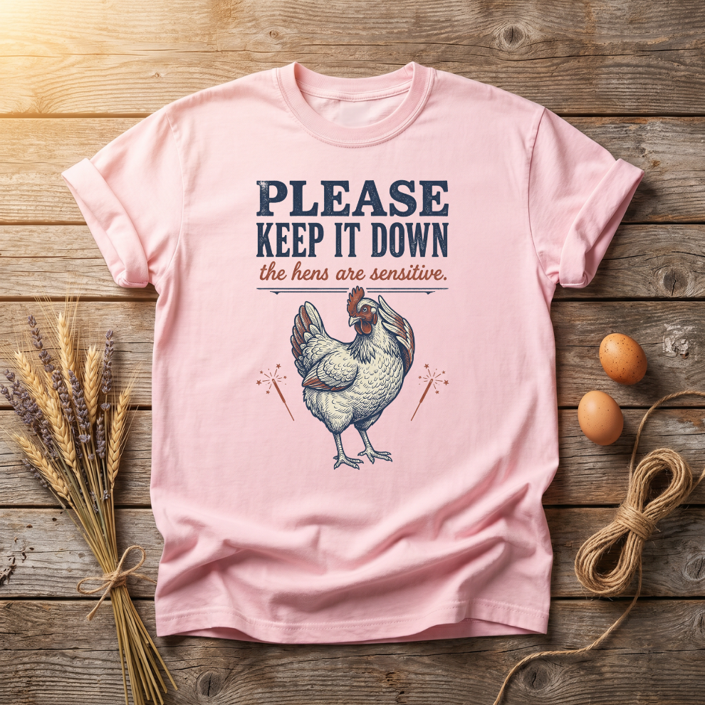 Please Keep It Down The Hens Are Sensitive Unisex T-Shirt