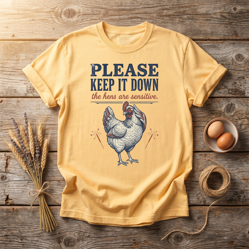 Please Keep It Down The Hens Are Sensitive Unisex T-Shirt