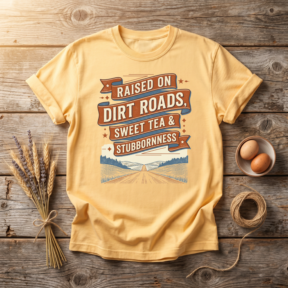Raised on Dirt Roads Sweet Tea & Stubbornness Unisex T-Shirt