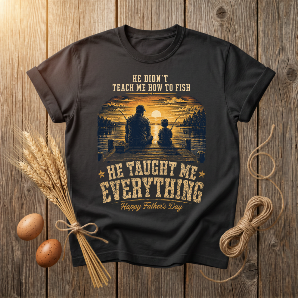 He Taught Me Everything Father's Day Unisex T-Shirt