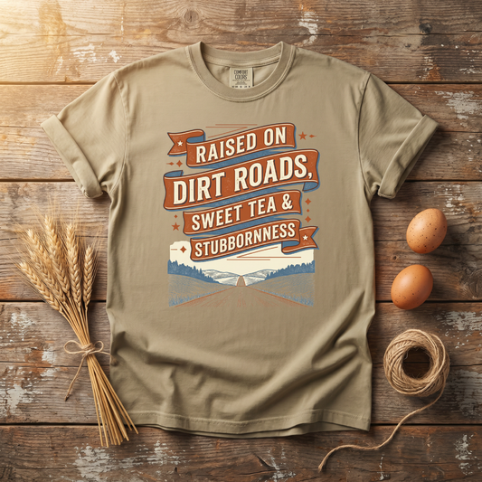 Raised on Dirt Roads Sweet Tea & Stubbornness Unisex T-Shirt