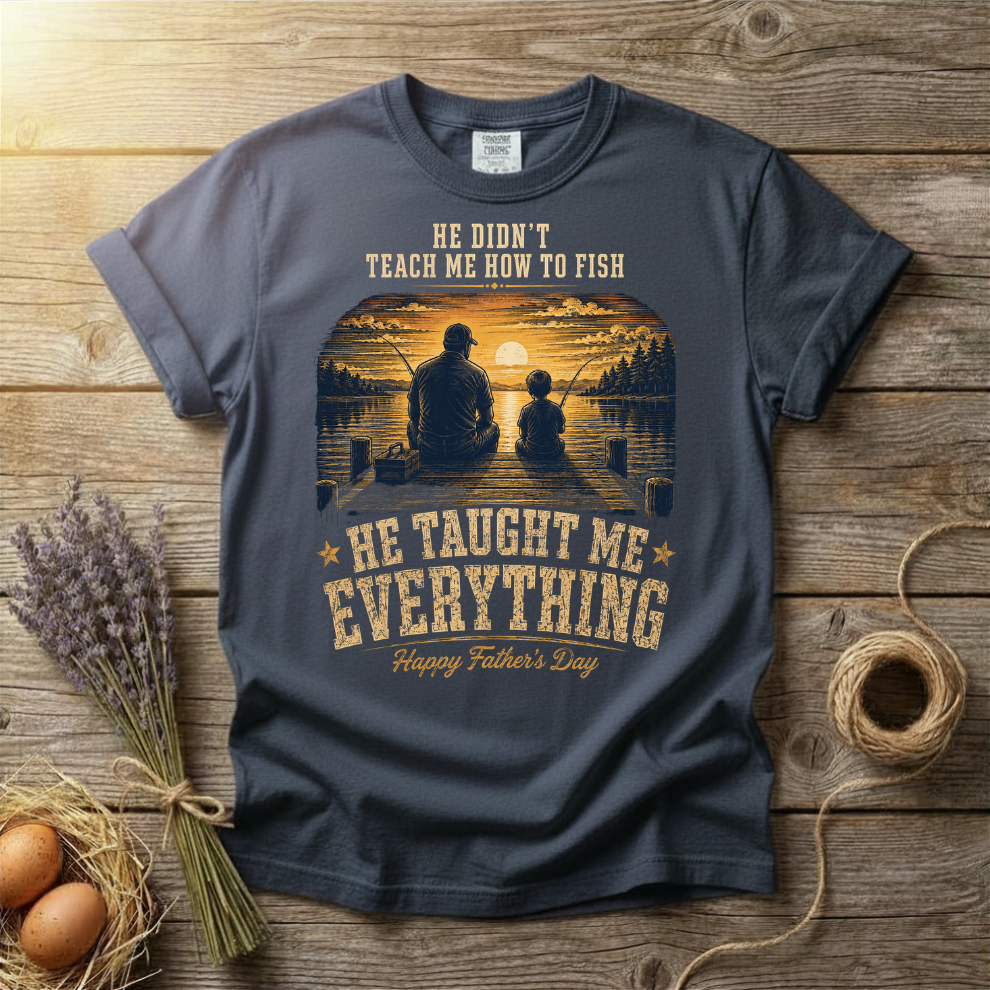 He Taught Me Everything Father's Day Unisex T-Shirt