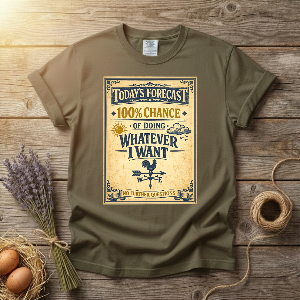 Today's Forecast Whatever I Want Unisex T-Shirt