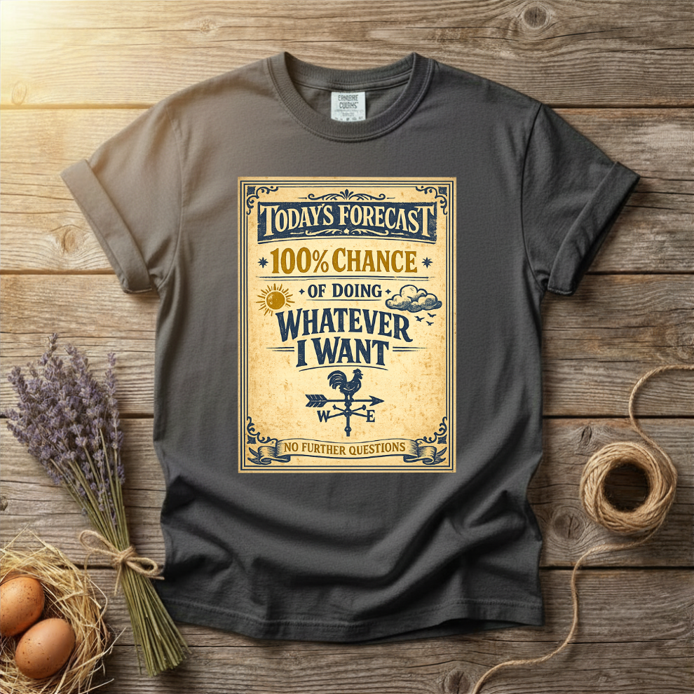 Today's Forecast Whatever I Want Unisex T-Shirt