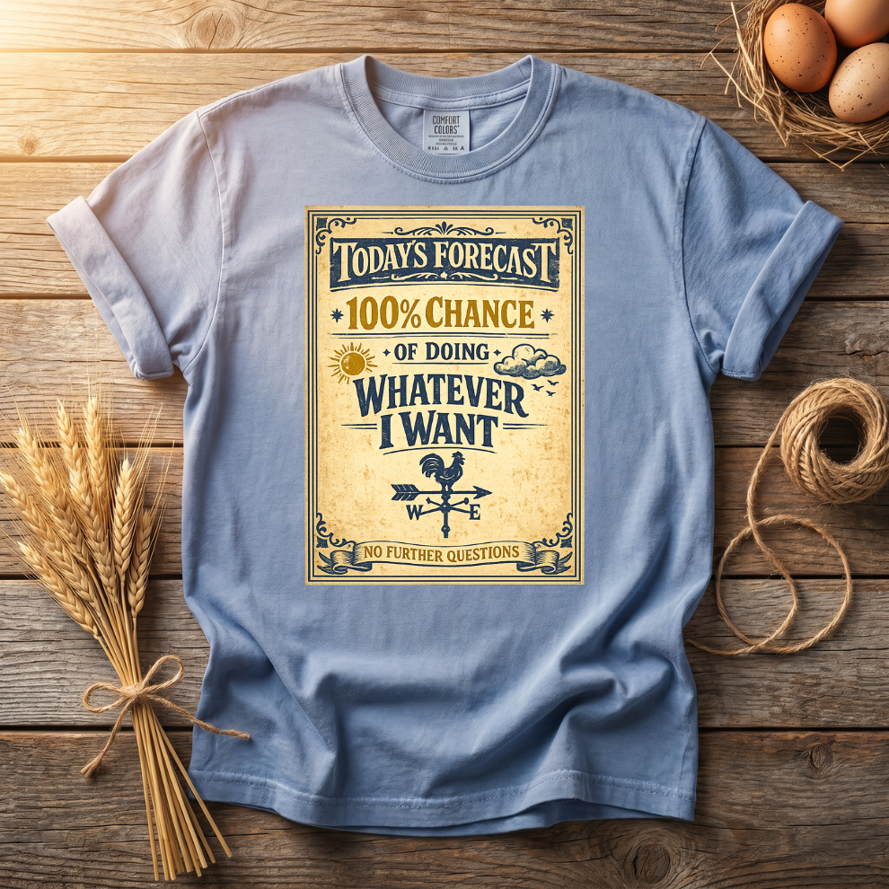 Today's Forecast Whatever I Want Unisex T-Shirt