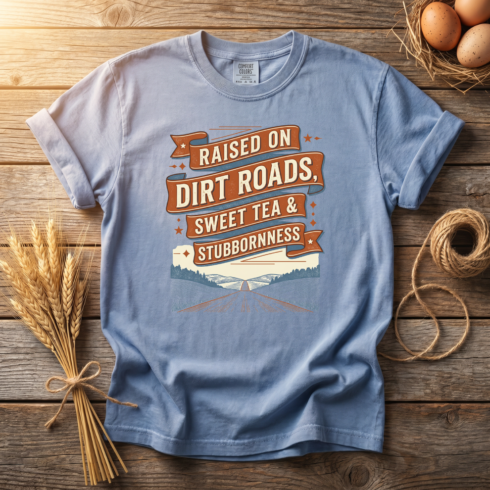 Raised on Dirt Roads Sweet Tea & Stubbornness Unisex T-Shirt