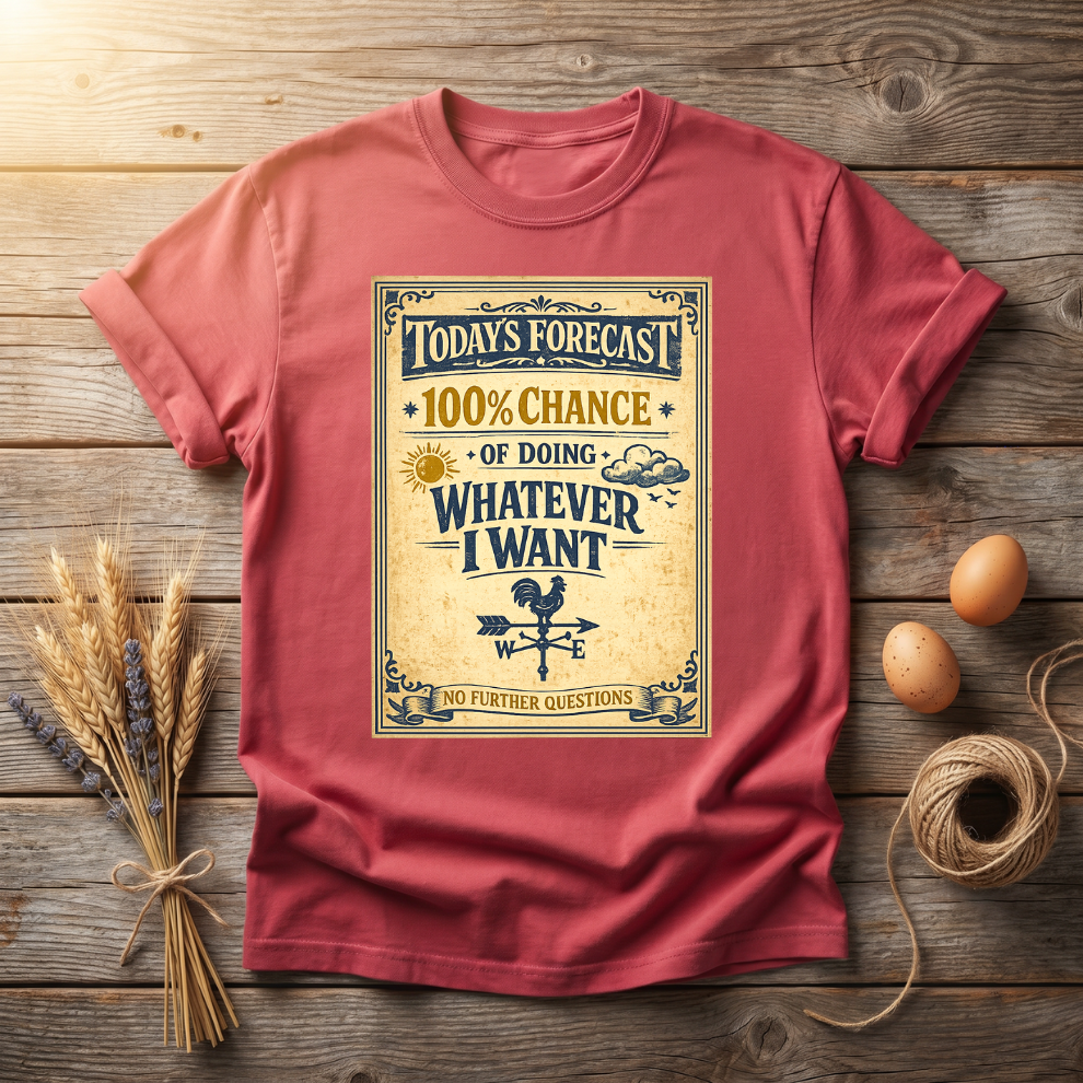 Today's Forecast Whatever I Want Unisex T-Shirt